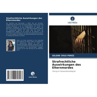 Strafrechtliche Auswirkungen des Elternmordes, Taschenbuch von Selene Cruz Peréz, BoD - Books on Demand, 978-620-8-95892-3