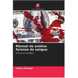 Manual de análise forense do sangue, Ratgeber von Shipra Rohatgi