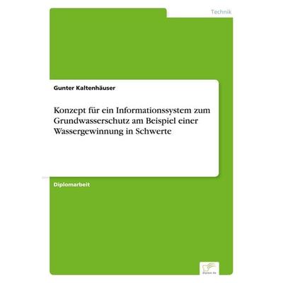 Konzept für ein Informationssystem zum Grundwasserschutz am Beispiel einer Wassergewinnung in Schwerte, Taschenbuch von Gunter Kaltenhäuser, GRIN,