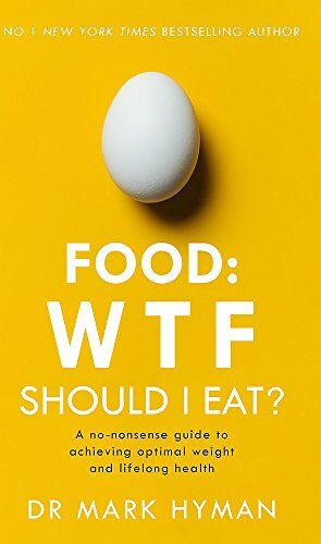 Mark Hyman - Food: WTF Should I Eat?: The no-nonsense guide to achieving optimal weight and lifelong health - Preis vom 09.10.2026 07:28:09 h