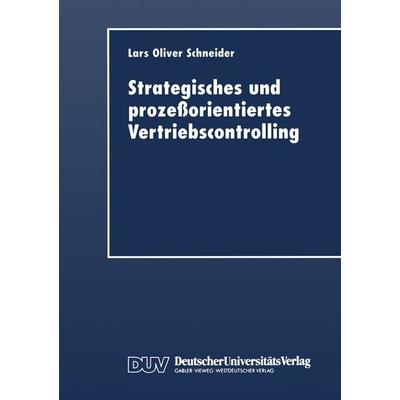 Strategisches und prozeßorientiertes Vertriebscontrolling, Taschenbuch von Lars O. Schneider, Deutscher Universitätsverlag, 978-3-8244-0406-3