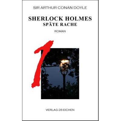 Arthur Conan Doyle: Ausgewählte Werke / Sherlock Holmes 1 Späte Rache, Taschenbuch von Arthur Conan Doyle, Verlag 28 Eichen, 978-3-940597-19-9