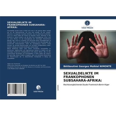 Sexualdelikte im Frankophonen Subsahara-Afrika:, Taschenbuch von Bêtiboutinè Georges Malkiel NIMONTE, Verlag Unser Wissen, 978-620-3-33665-8