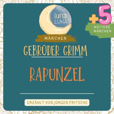 Gebrüder Grimm: Rapunzel plus fünf weitere Märchen - Gebrüder Grimm,Luna Luna, Audio, 9783754503584
