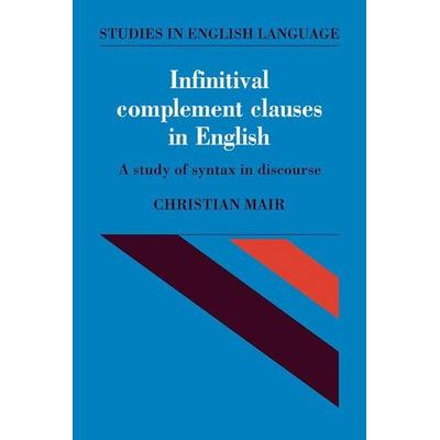 Infinitival Complement Clauses in English, Taschenbuch von Christian Mair, Cambridge Academic, 978-0-521-11472-1