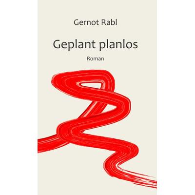 Geplant planlos, Taschenbuch von Gernot Rabl, Buchschmiede, 978-3-99129-349-1