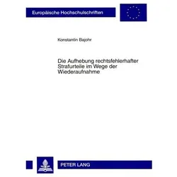 Die Aufhebung rechtsfehlerhafter Strafurteile im Wege der Wiederaufnahme, Fachbücher von Konstantin Bajohr