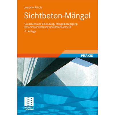 Sichtbeton-Mängel, Taschenbuch von Joachim Schulz, Vieweg & Teubner, 978-3-8348-1401-2
