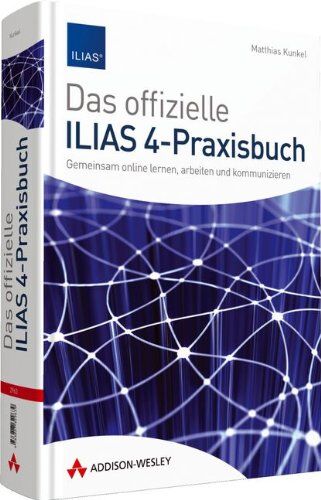 Matthias Kunkel - Das offizielle ILIAS 4-Praxisbuch - Gemeinsam online lernen, arbeiten und kommunizieren (Sonstige Bücher AW) - Preis vom 09.10.2026 07:28:09 h