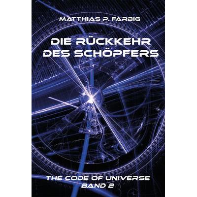 Die Rückkehr des Schöpfers, Taschenbuch von Matthias P. Farbig, Rediroma-Verlag, 978-3-9852757-9-3