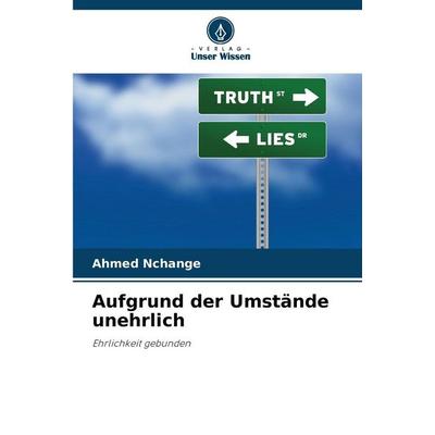 Aufgrund der Umstände unehrlich, Taschenbuch von Ahmed Nchange, Verlag Unser Wissen, 978-620-8-78913-8
