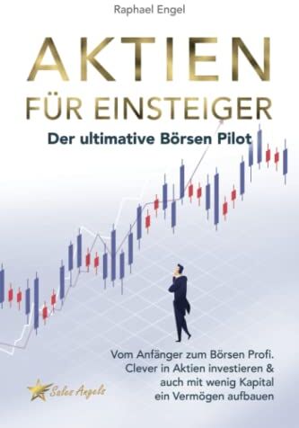 Raphael Engel - Aktien für Einsteiger – Der ultimative BÖRSEN Pilot: Vom Anfänger zum Börsen Profi. Clever in Aktien investieren & auch mit wenig Kapital ein Vermögen aufbauen - Preis vom 09.10.2026 07:28:09 h