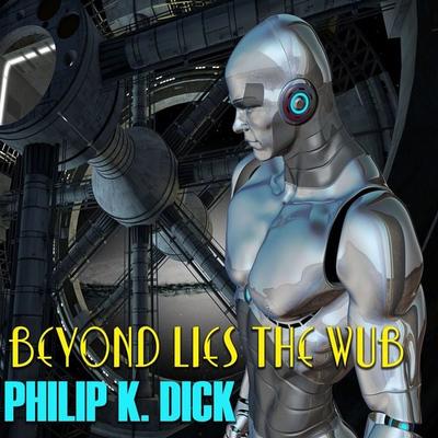 Beyond Lies the Wub - Philip K. Dick, Audio, 4099995232561
