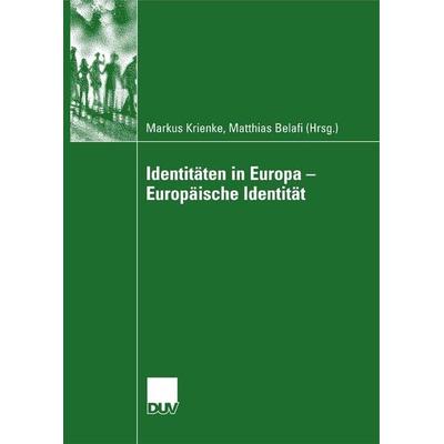 Identitäten in Europa - Europäische Identität, Taschenbuch von Markus Krienke,Matthias Belafi, Deutscher Universitätsverlag, 978-3-8350-6050-0