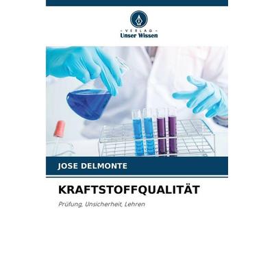 Kraftstoffqualität, Taschenbuch von Jose Delmonte, Verlag Unser Wissen, 978-620-9-25138-2