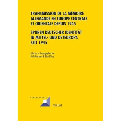 Transmission de la mémoire allemande en Europe centrale et orientale depuis 1945 / Spuren deutscher Identität in Mittel- und Osteuropa seit 1945,