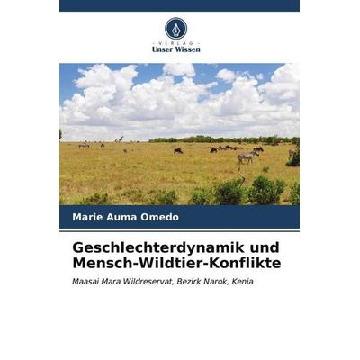 Geschlechterdynamik und Mensch-Wildtier-Konflikte, Taschenbuch von Marie Auma Omedo, Verlag Unser Wissen, 978-620-6-53384-9