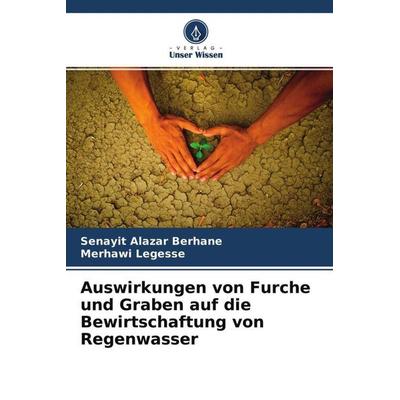 Auswirkungen von Furche und Graben auf die Bewirtschaftung von Regenwasser, Taschenbuch von Senayit Alazar Berhane,Merhawi Legesse, Verlag Unser