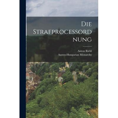 Die Strafprocessordnung, Taschenbuch von Anton Riehl,Austro-Hungarian Monarchy, Gale ECCO, Print Editions, 978-1-01-784880-9
