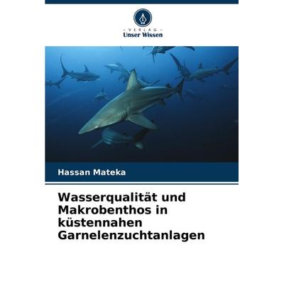 Wasserqualität und Makrobenthos in küstennahen Garnelenzuchtanlagen, Taschenbuch von Hassan Mateka, Verlag Unser Wissen, 978-620-8-34816-8