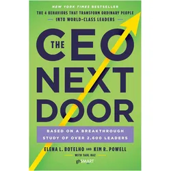 The CEO Next Door: The 4 Behaviors That Transform Ordinary People Into World-Class Leaders, Fachbücher von Elena L. Botelho, Kim R. Powell, Tahl Raz