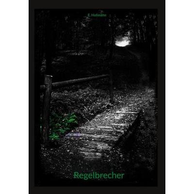 Regelbrecher, Taschenbuch von E. Hofmann, BoD – Books on Demand, 978-3-7562-3454-7