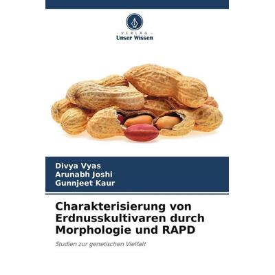 Charakterisierung von Erdnusskultivaren durch Morphologie und RAPD, Taschenbuch von Divya Vyas,Arunabh Joshi,Gunnjeet Kaur, Verlag Unser Wissen,