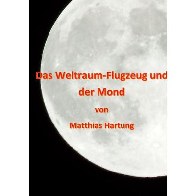 Das Weltraum-Flugzeug und der Mond, Gebundene Ausgabe von Matthias Hartung, Twentysix Epic, 978-3-7407-4381-9