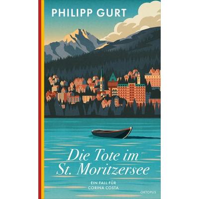 Die Tote im St. Moritzersee, Taschenbuch von Philipp Gurt, OKTOPUS bei Kampa, 978-3-311-30062-5