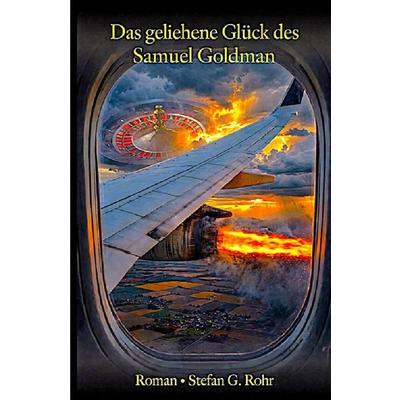 Das geliehene Glück des Samuel Goldman, Taschenbuch von Stefan G. Rohr, Epubli, 978-3-7485-2403-8