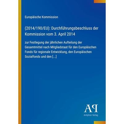 (2014/190/EU): Durchführungsbeschluss der Kommission vom 3. April 2014, Taschenbuch von Europäische Kommission, Antiphon Verlag, 978-3-387-71997-0