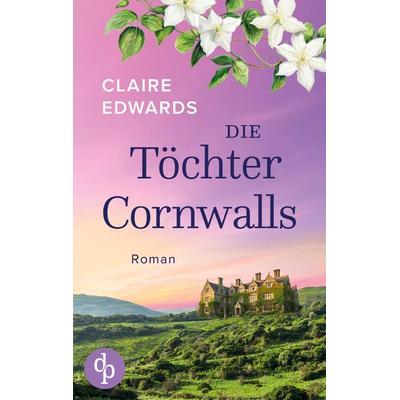 Die Töchter Cornwalls, Taschenbuch von Claire Edwards, Dp Verlag