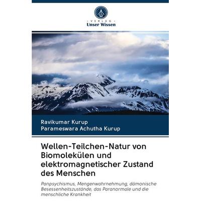Wellen-Teilchen-Natur von Biomolekülen und elektromagnetischer Zustand des Menschen, Taschenbuch von Ravikumar Kurup,Parameswara Achutha Kurup, AV