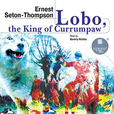 Lobo, the King of Currumpaw. Stories - Ernest Seton-Thompson, Audio, 4099994147019