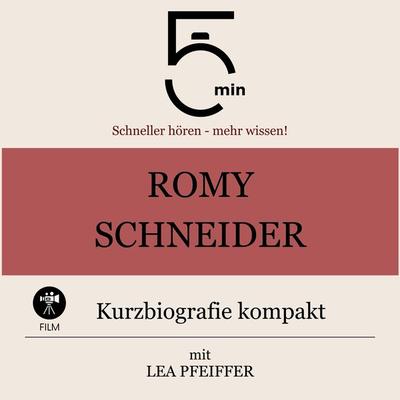 Romy Schneider: Kurzbiografie kompakt - 5 Minuten,5 Minuten Biografien,Lea Pfeiffer, Audio, 9783754508718