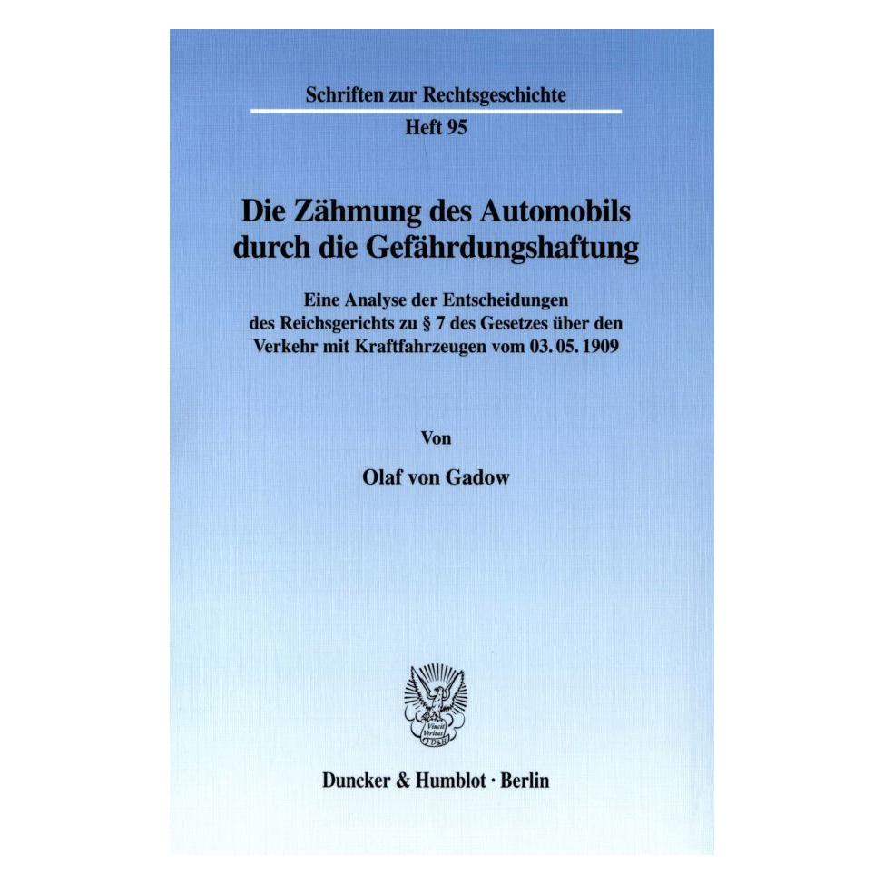 Duncker & Humblot Die Zähmung des Automobils durch die Gefährdungshaftung (Deutsch, Softcover, Olaf von Gadow) (55187806)