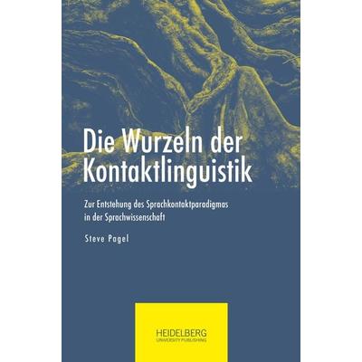 Die Wurzeln der Kontaktlinguistik, Taschenbuch von Steve Pagel, Heidelberg University Publishing, 978-3-947732-89-0