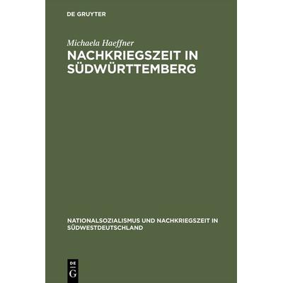 Nachkriegszeit in Südwürttemberg, Gebundene Ausgabe von Michaela Haeffner, De Gruyter Oldenbourg, 978-3-486-56457-0