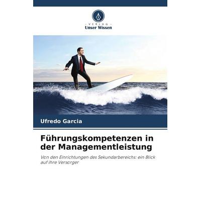 Führungskompetenzen in der Managementleistung, Taschenbuch von Ufredo Garcia, Verlag Unser Wissen, 978-620-9-50590-4