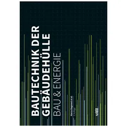 Bautechnik der Gebäudehülle, Fachbücher von Eduard Schüller, Urs Wolfisberg, Jürgen Scandone, Severin Lenel, Reto Miloni, David Burkhardt, Benno Zurfluh, Iwan Plüss, Markus Ettlin, Gregor Notter, Marco Ragonesi, Axel Paulus