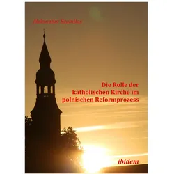 Die Rolle der katholischen Kirche im polnischen Reformprozess, Fachbücher von Aleksander Szumilas