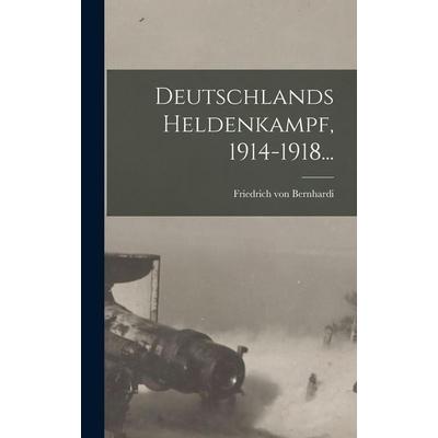 Deutschlands Heldenkampf, 1914-1918..., Gebundene Ausgabe von Friedrich Bernhardi, Legare Street Press, 978-1-01-877705-4