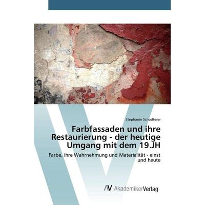 Farbfassaden und ihre Restaurierung - der heutige Umgang mit dem 19.JH, Taschenbuch von Stephanie Schodterer, AV Akademikerverlag, 978-3-639-79273-7