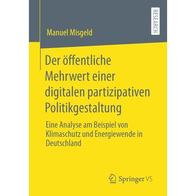 Der öffentliche Mehrwert einer digitalen partizipativen Politikgestaltung, Taschenbuch von Manuel Misgeld, Springer Fachmedien Wiesbaden GmbH,