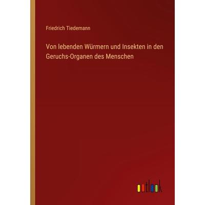 Von lebenden Würmern und Insekten in den Geruchs-Organen des Menschen, Taschenbuch von Friedrich Tiedemann, Outlook, 978-3-368-54166-8