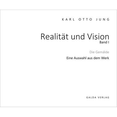 Realität und Vision - Die Gemälde (Band 1), Taschenbuch von Karl Otto Jung, Galda Verlag, 978-3-96203-231-9