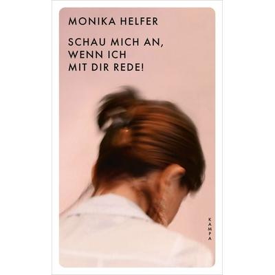 Schau mich an, wenn ich mit dir rede!, Taschenbuch von Monika Helfer, Kampa Verlag, 978-3-311-15048-0