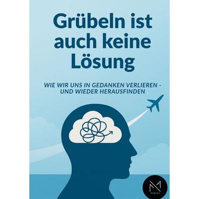 Grübeln ist auch keine Lösung, Taschenbuch von Florian Dörrstein, BoD – Books on Demand, 978-3-8192-7828-0