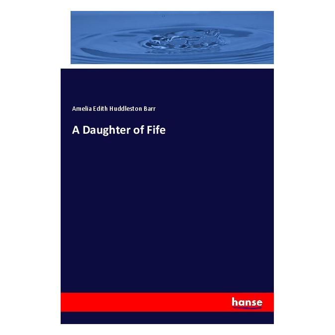 Hansebooks A Daughter of Fife (Englisch, Softcover, Amelia Edith Huddleston Barr) (55979925)