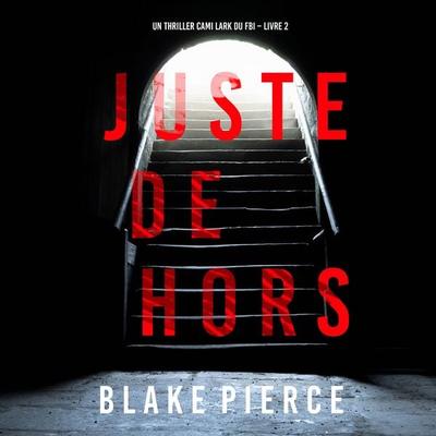 Juste dehors (Un thriller Cami Lark du FBI – Livre 2) - Blake Pierce, Audio, 9781094334370